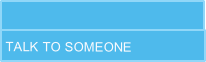 TALK TO SOMEONE