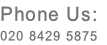 Phone Us: 020 8429 5875